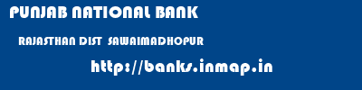 PUNJAB NATIONAL BANK  RAJASTHAN DIST  SAWAIMADHOPUR    banks information 